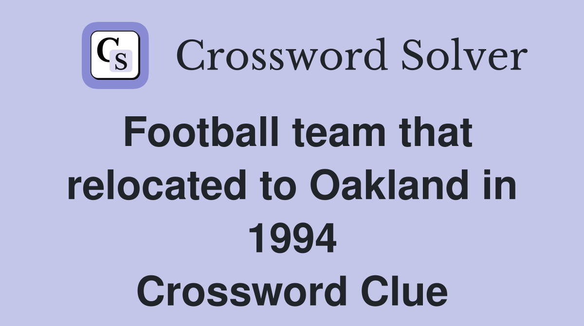 Football team that relocated to Oakland in 1994 Crossword Clue